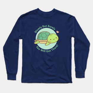 Cute Turtle Slowly But Surely You Will Get There Long Sleeve T-Shirt